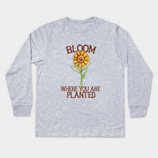 Bloom where you are planted Kids Long Sleeve T-Shirt